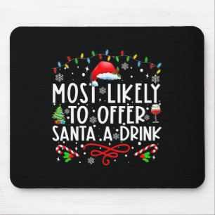 Most Likely To Offer Santa A Drink Family Christma Mouse Pad