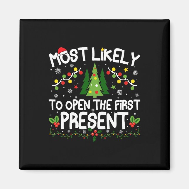 Most Likely To Open The First Present Christmas Ma Magnet (Front)