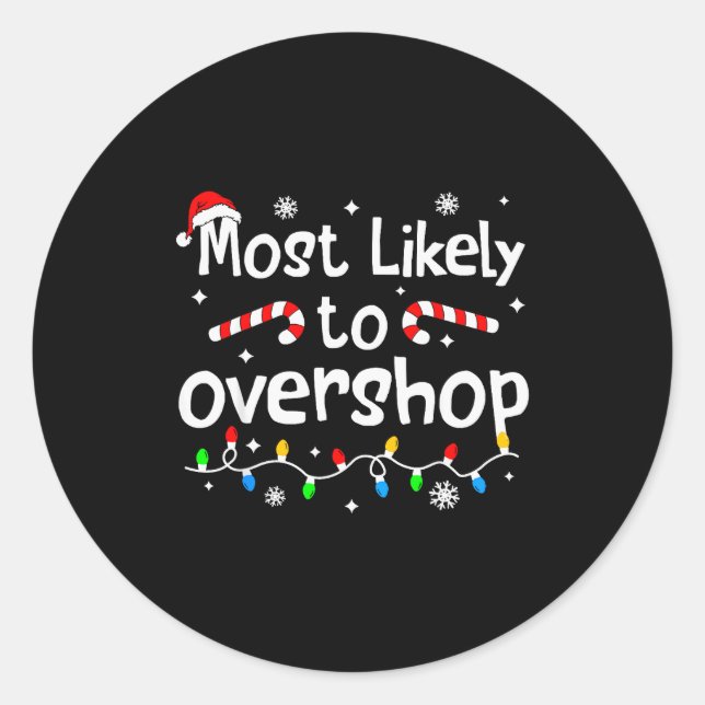 Most Likely To Overshop Christmas Shopng Matching  Classic Round Sticker (Front)