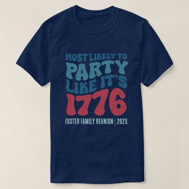 Most Likely To Party Like It's 1776 Custom  T-Shirt (Design Front)