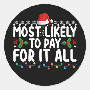 Most Likely To Pay For It All Christmas Family Classic Round Sticker