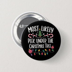Most Likely To Peek Under The Christmas Tree Xmas 2 Inch Round Button