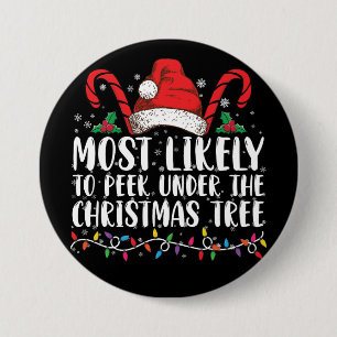 Most Likely To Peek Under The Christmas Tree Xmas 3 Inch Round Button