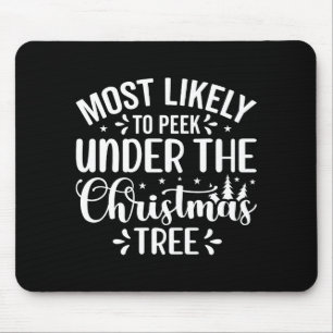 Most Likely To Peek Under The Tree  Mouse Pad