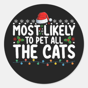 Most Likely To Pet All The Cats Christmas Family Classic Round Sticker
