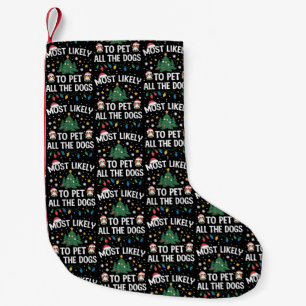 Most Likely to Pet All The Dogs Christmas Family  Small Christmas Stocking