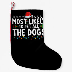 Most Likely To Pet All The Dogs Christmas Family Small Christmas Stocking