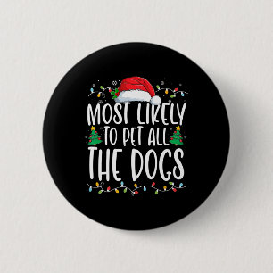 Most Likely To Pet All The Dogs Fun Christmas Dog  2 Inch Round Button