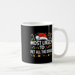 Most Likely To Pet All The Dogs Fun Christmas Dog  Coffee Mug