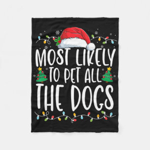 Most Likely To Pet All The Dogs Fun Christmas Dog  Fleece Blanket