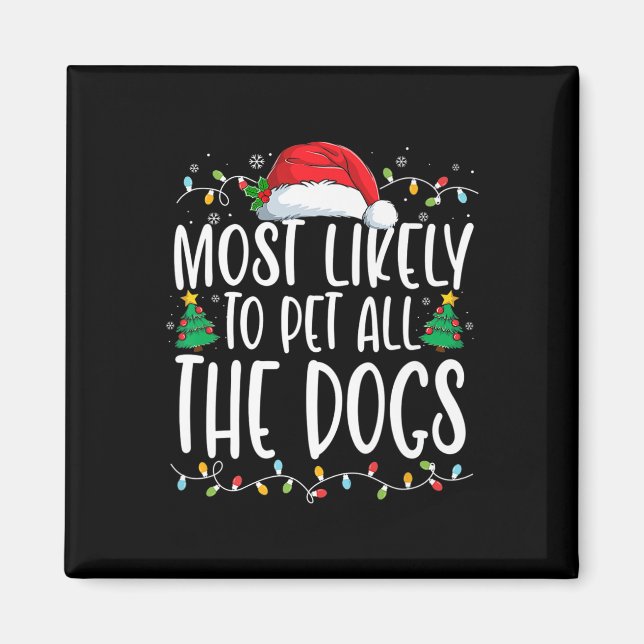 Most Likely To Pet All The Dogs Fun Christmas Dog  Magnet (Front)