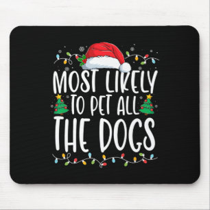 Most Likely To Pet All The Dogs Fun Christmas Dog Mouse Pad