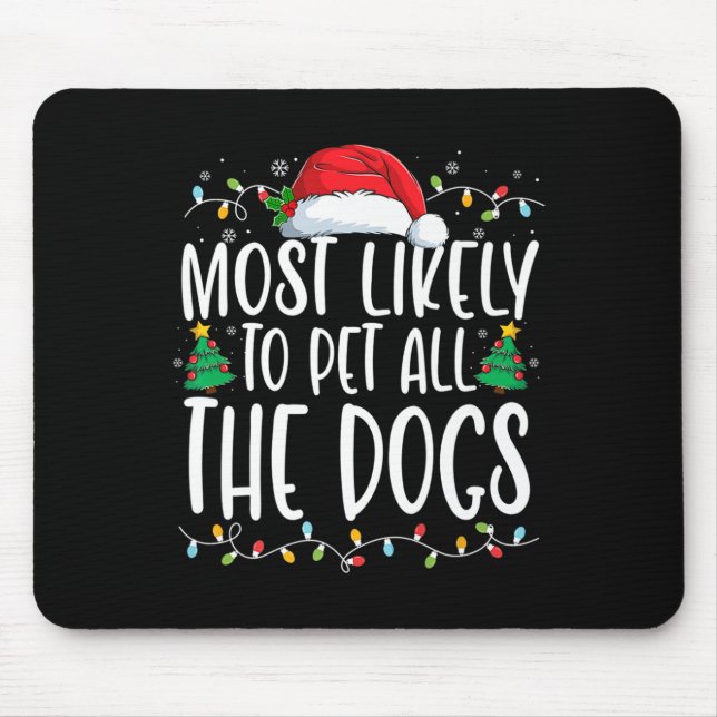 Most Likely To Pet All The Dogs Fun Christmas Dog  Mouse Pad (Front)