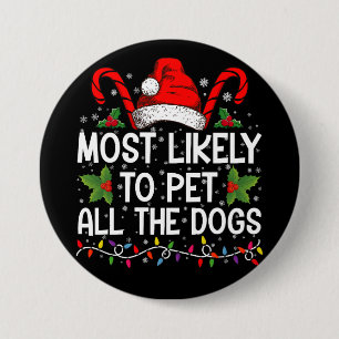 Most Likely To Pet All The Dogs Funny Christmas  3 Inch Round Button
