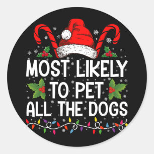 Most Likely To Pet All The Dogs Funny Christmas  Classic Round Sticker