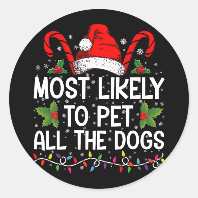 Most Likely To Pet All The Dogs Funny Christmas  Classic Round Sticker (Front)