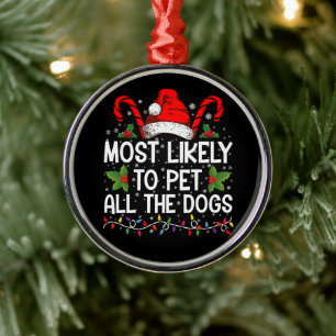 Most Likely To Pet All The Dogs Funny Christmas Metal Ornament