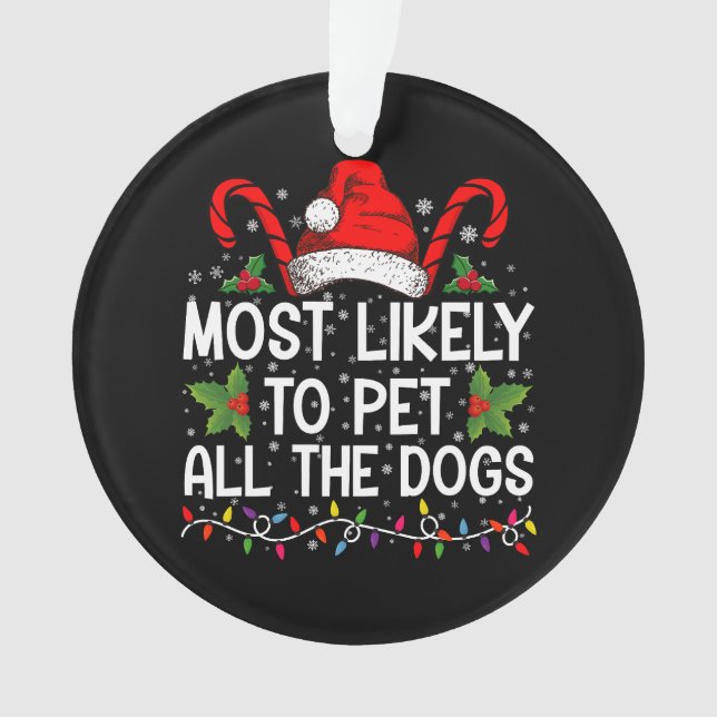 Most Likely To Pet All The Dogs Funny Christmas  Ornament (Front)