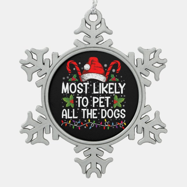 Most Likely To Pet All The Dogs Funny Christmas  Snowflake Pewter Christmas Ornament (Front)