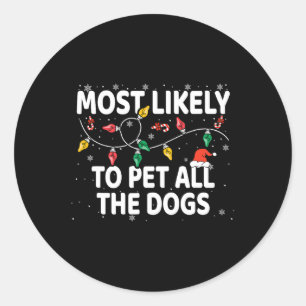 Most Likely To Pet All The Dogs Xmas Matching Classic Round Sticker