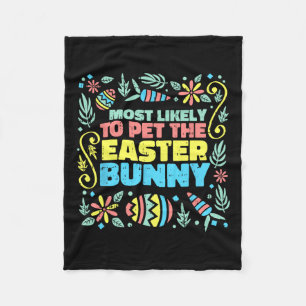 Most Likely To Pet Easter Bunny Funny Egg Hunting  Fleece Blanket