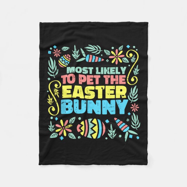 Most Likely To Pet Easter Bunny Funny Egg Hunting  Fleece Blanket (Front)