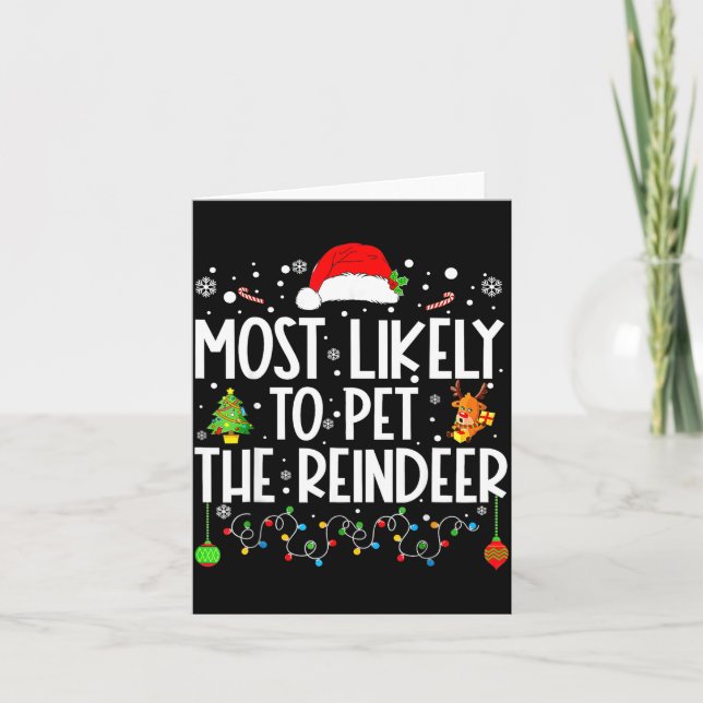 Most Likely To Pet The Reindeer Christmas  Card (Front)
