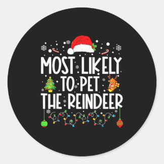 Most Likely To Pet The Reindeer Christmas  Classic Round Sticker