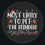 Most Likely To Pet The Reindeer Christmas Family Classic Round Sticker<br><div class="desc">Most Likely To Pet The Reindeer Christmas Family Pyjamas</div>