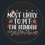 Most Likely To Pet The Reindeer Christmas Family Classic Round Sticker<br><div class="desc">Most Likely To Pet The Reindeer Christmas Family Pyjamas</div>