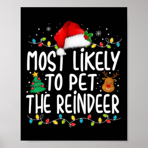 Most Likely To Pet The Reindeer Christmas Family P Poster