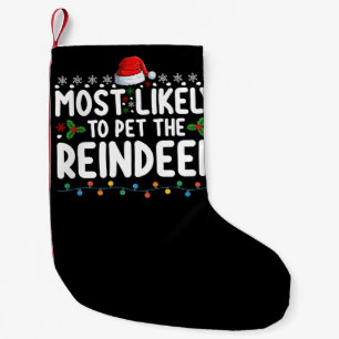 Most Likely To Pet The Reindeer Christmas Holiday Small Christmas Stocking