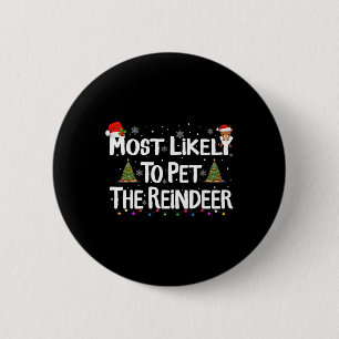 Most Likely To Pet The Reindeer Christmas Xmas Fam 2 Inch Round Button