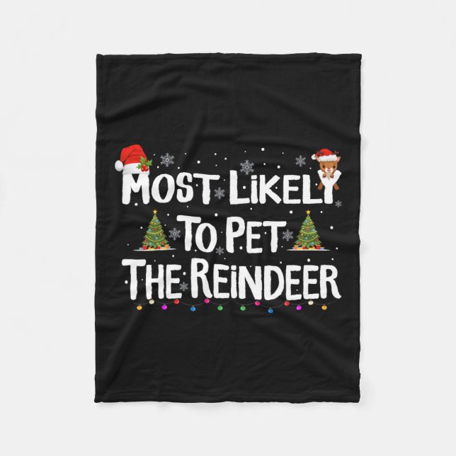 Most Likely To Pet The Reindeer Christmas Xmas Fam Fleece Blanket (Front)