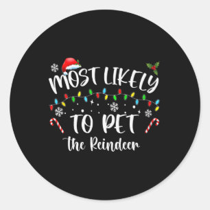 Most Likely To Pet The Reindeer Fun Christmas  Classic Round Sticker