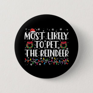 Most Likely To Pet The Reindeer Funny Christmas  2 Inch Round Button