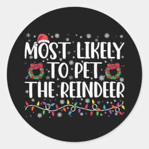 Most Likely To Pet The Reindeer Funny Christmas  Classic Round Sticker