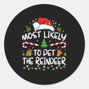 Most Likely To Pet The Reindeer Funny Christmas Classic Round Sticker
