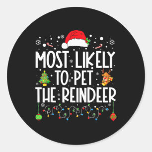 Most Likely To Pet The Reindeer Funny Christmas Classic Round Sticker