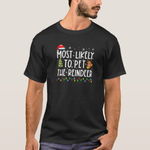 Most Likely To Pet The Reindeer Funny Christmas Ho T-Shirt