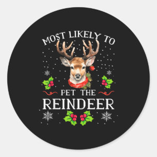 Most Likely To Pet The Reindeer Funny Christmas Pa Classic Round Sticker
