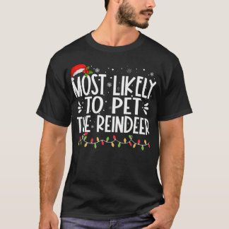 Most Likely To Pet The Reindeer Funny Family Chris T-Shirt