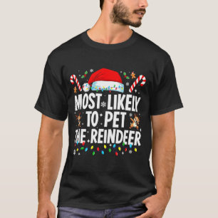 Most Likely To Pet The Reindeer Funny Matching Fam T-Shirt