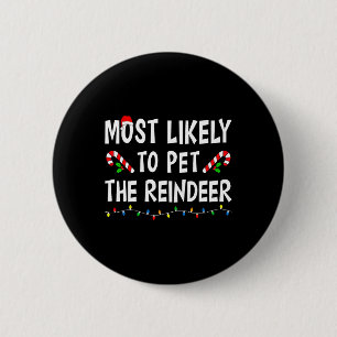 Most Likely To Pet The Reindeer Xmas Funny Family 2 Inch Round Button