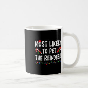 Most Likely To Pet The Reindeer Xmas Funny Family Coffee Mug