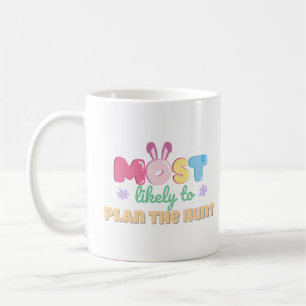 Most Likely to Plan the Hunt – Funny Easter Mom Coffee Mug