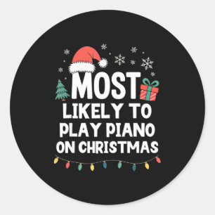 Most Likely To Play Ano On Christmas Anist Player  Classic Round Sticker