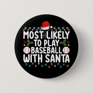Most Likely To Play Baseball With Santa Christmas 2 Inch Round Button