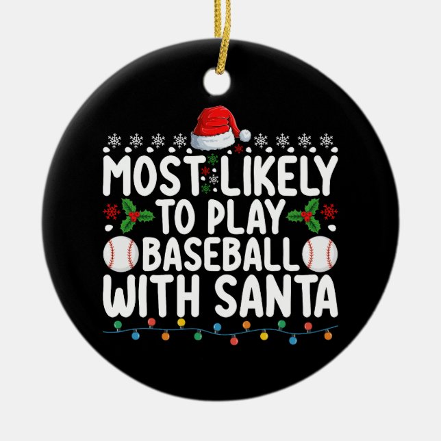 Most Likely To Play Baseball With Santa Christmas Ceramic Ornament (Front)