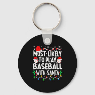 Most Likely To Play Baseball With Santa Matching C Keychain
